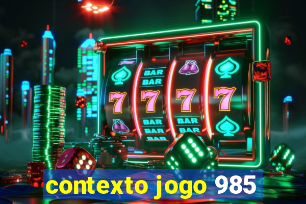 contexto jogo 985